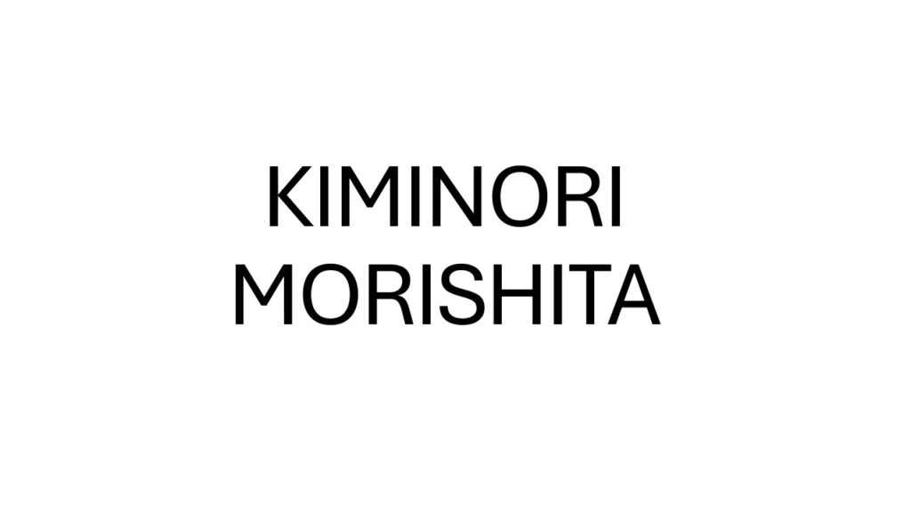 KIMINORI MORISHITA​